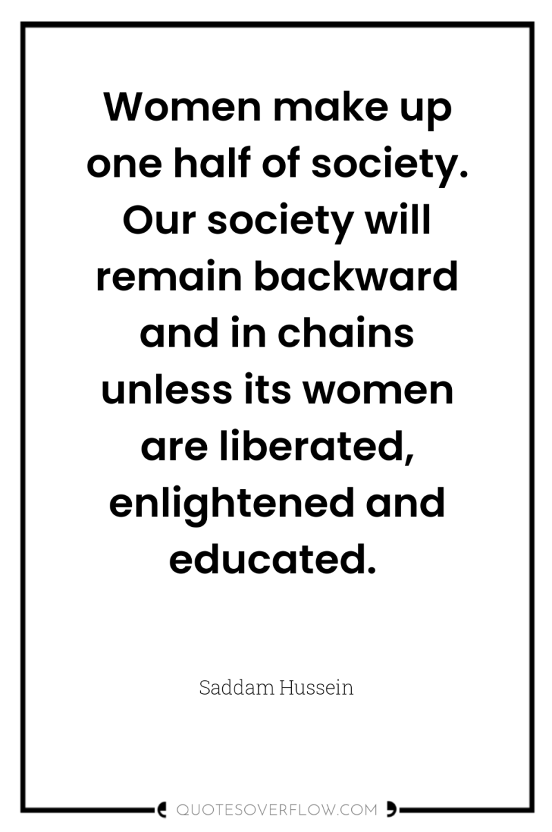 Women make up one half of society. Our society will...