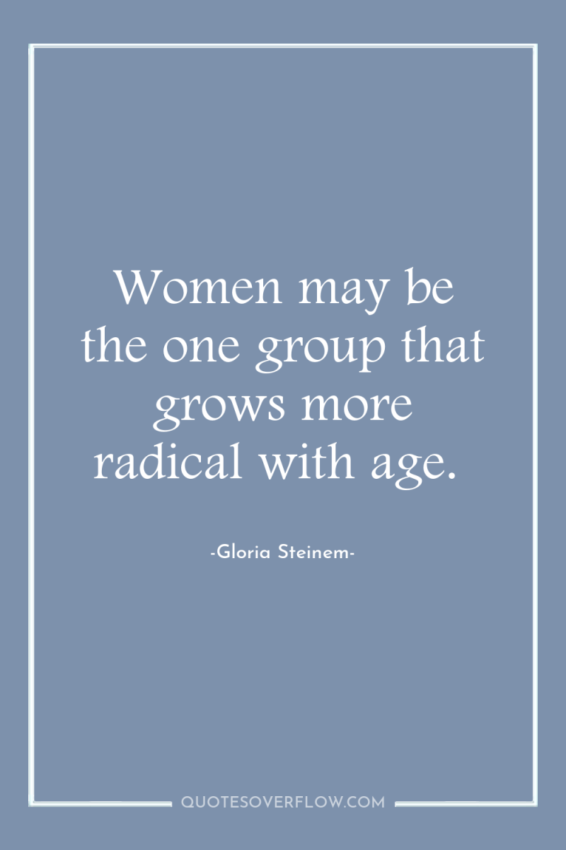 Women may be the one group that grows more radical...