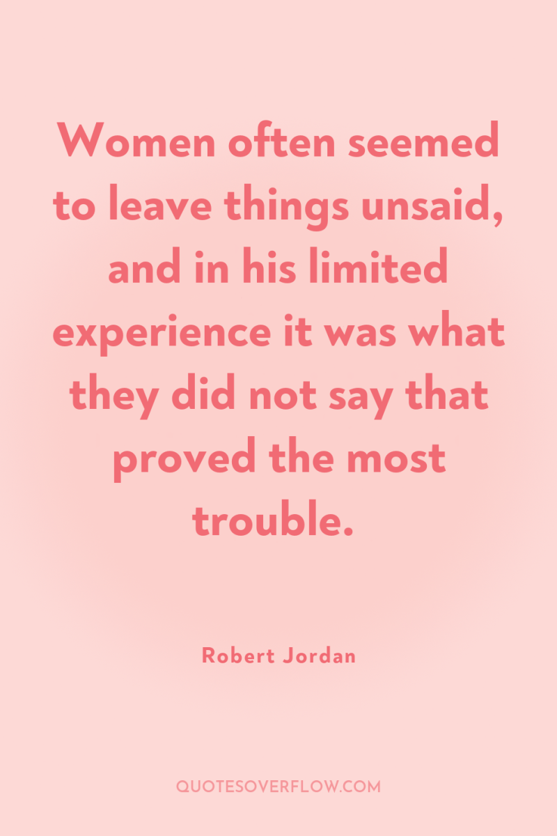Women often seemed to leave things unsaid, and in his...