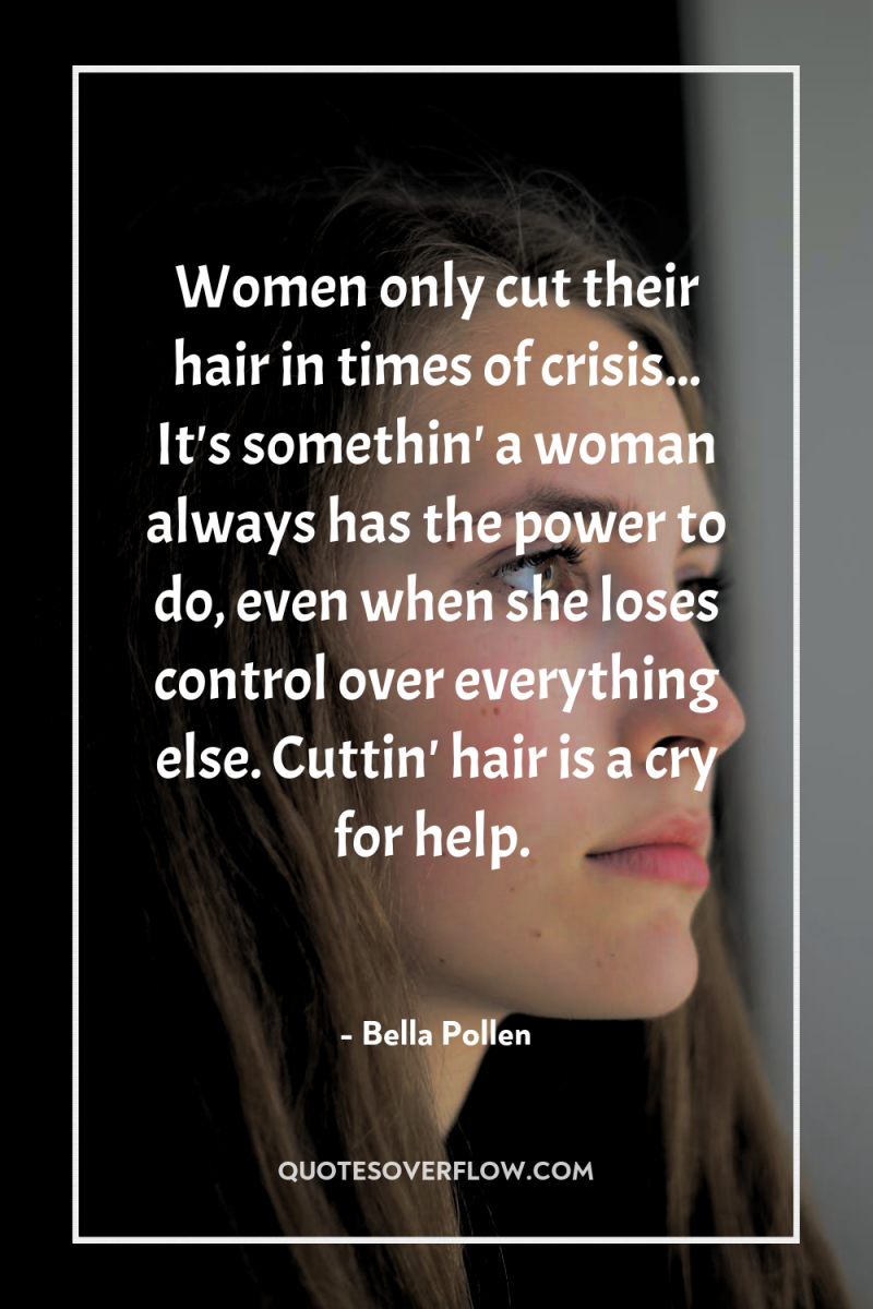 Women only cut their hair in times of crisis... It's...