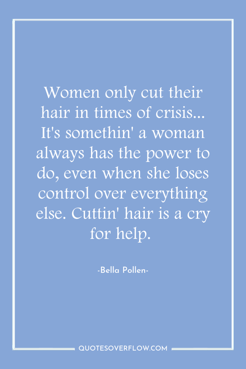 Women only cut their hair in times of crisis... It's...