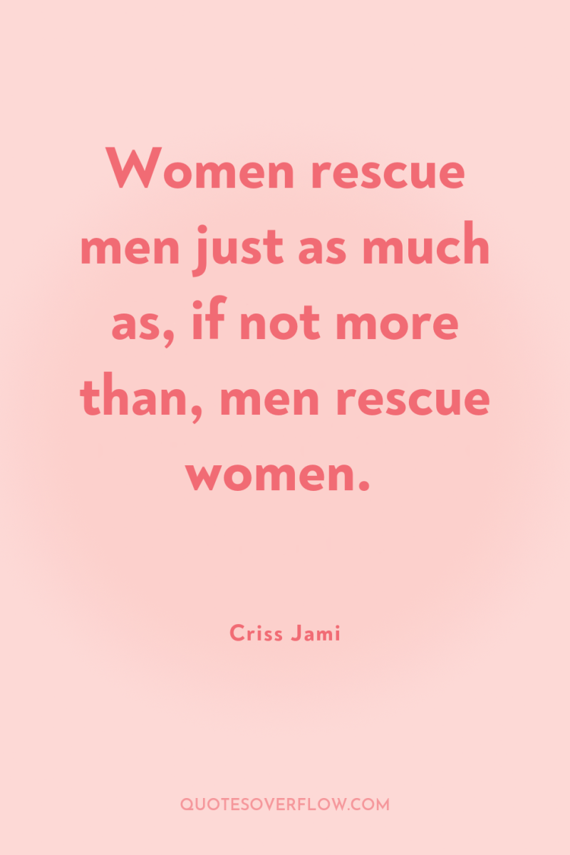 Women rescue men just as much as, if not more...