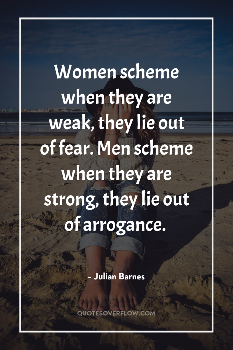 Women scheme when they are weak, they lie out of...