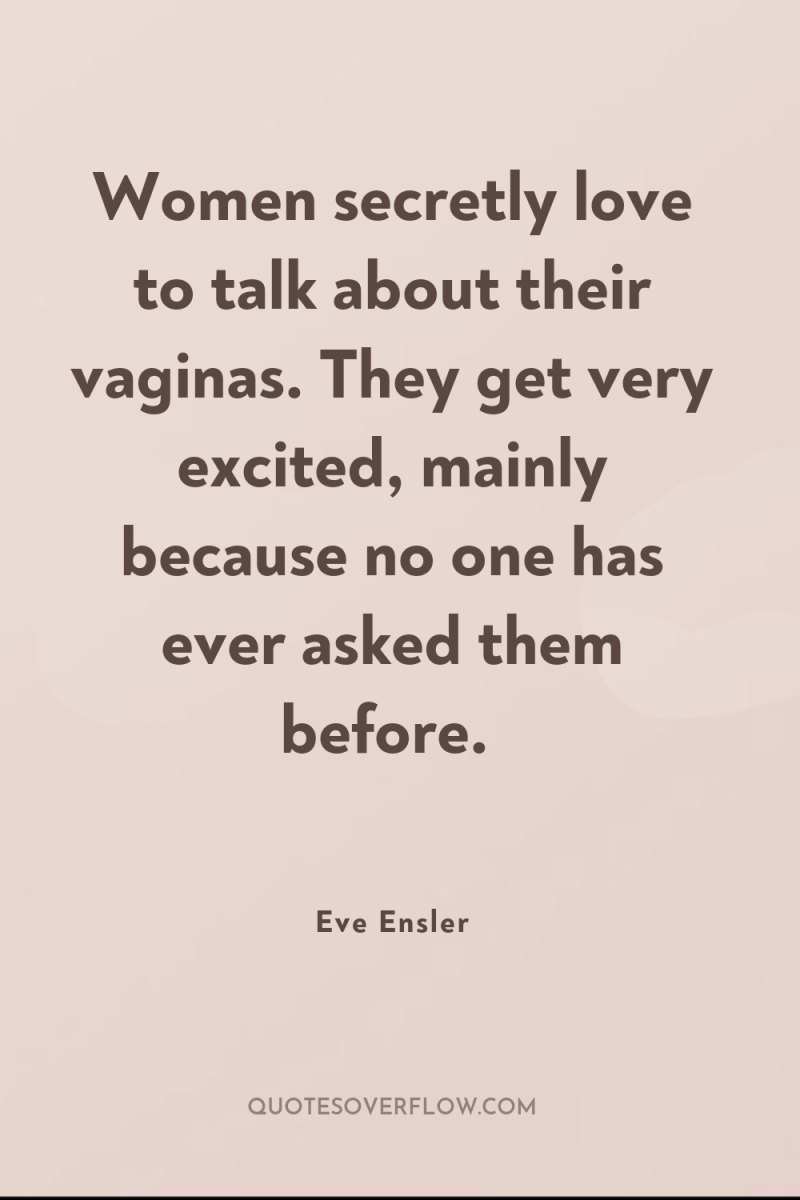 Women secretly love to talk about their vaginas. They get...
