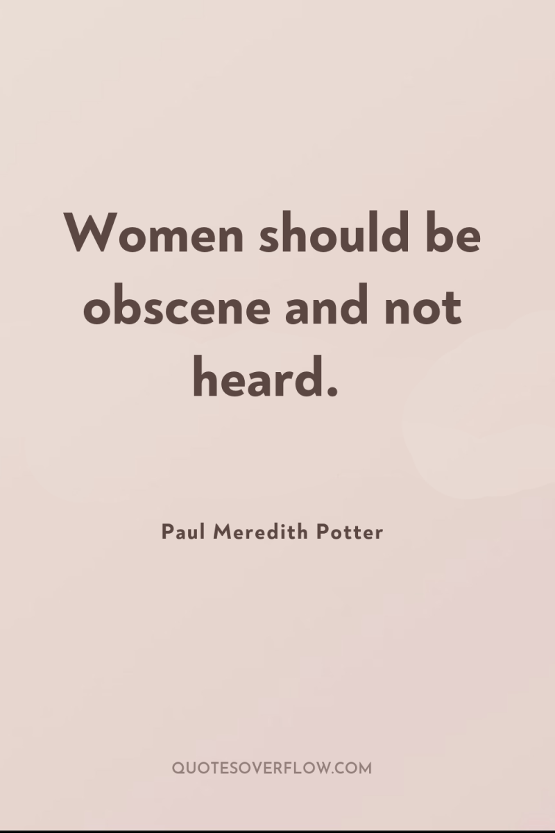 Women should be obscene and not heard. 