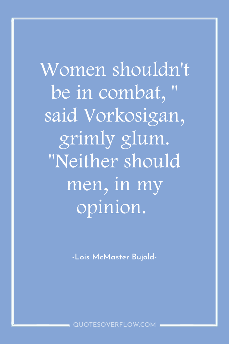 Women shouldn't be in combat, 
