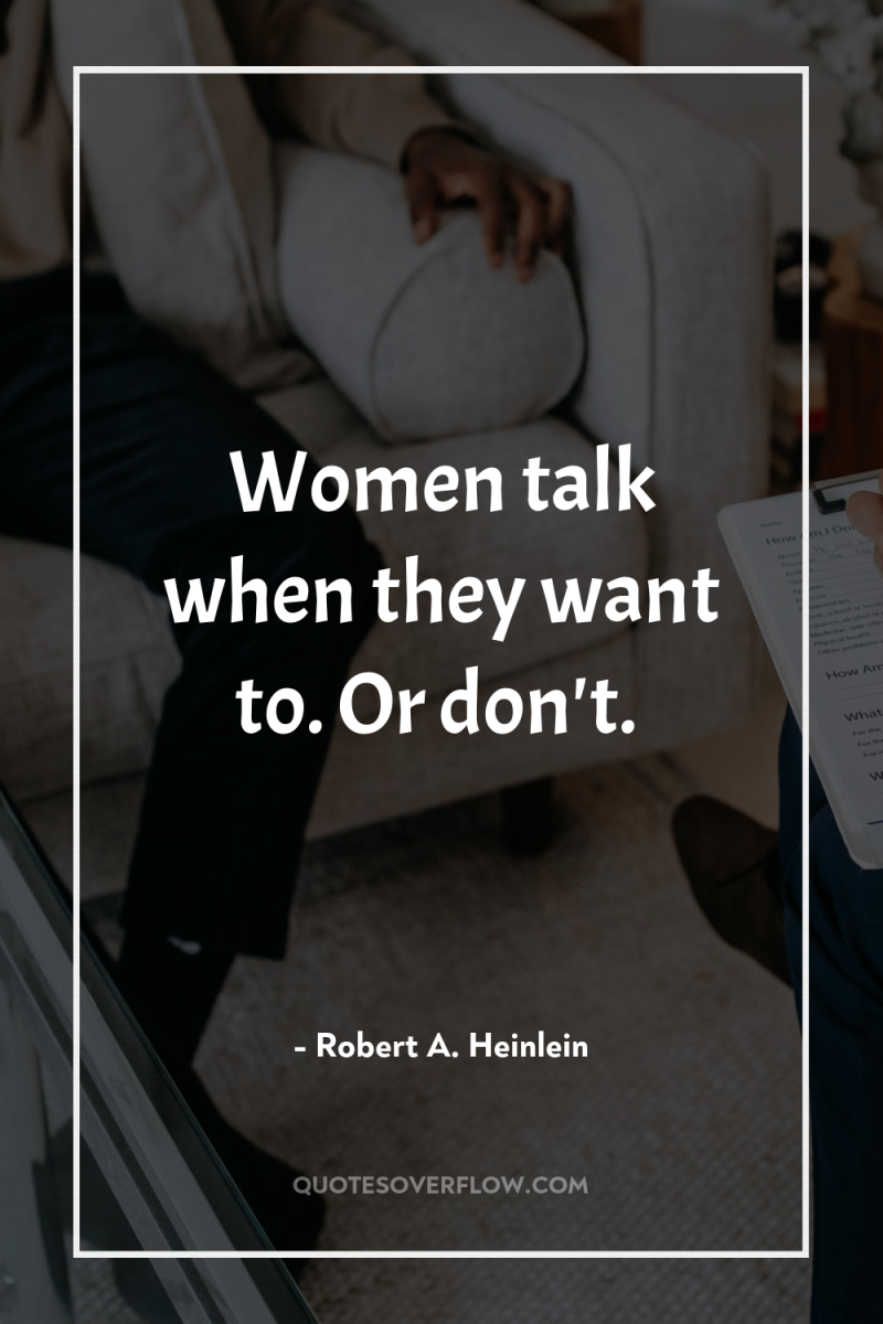Women talk when they want to. Or don't. 