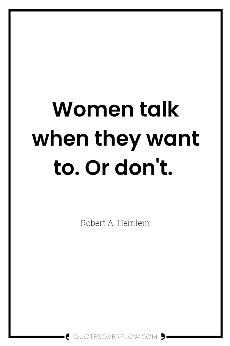 Women talk when they want to. Or don't. 