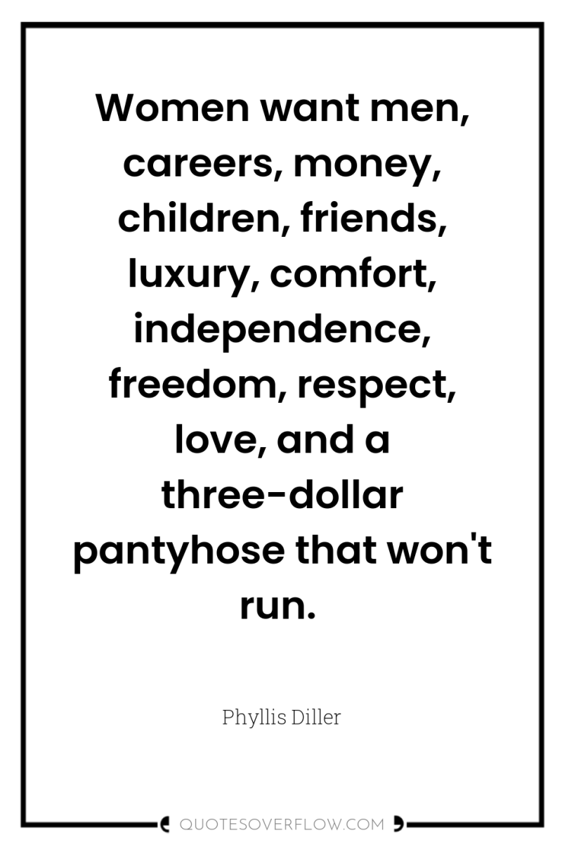 Women want men, careers, money, children, friends, luxury, comfort, independence,...
