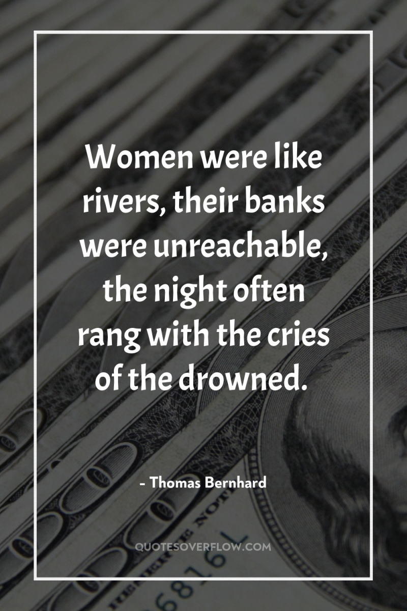 Women were like rivers, their banks were unreachable, the night...