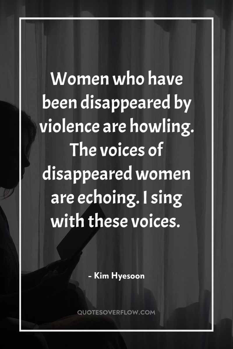 Women who have been disappeared by violence are howling. The...