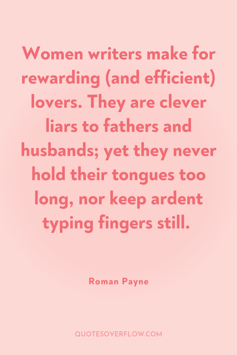 Women writers make for rewarding (and efficient) lovers. They are...