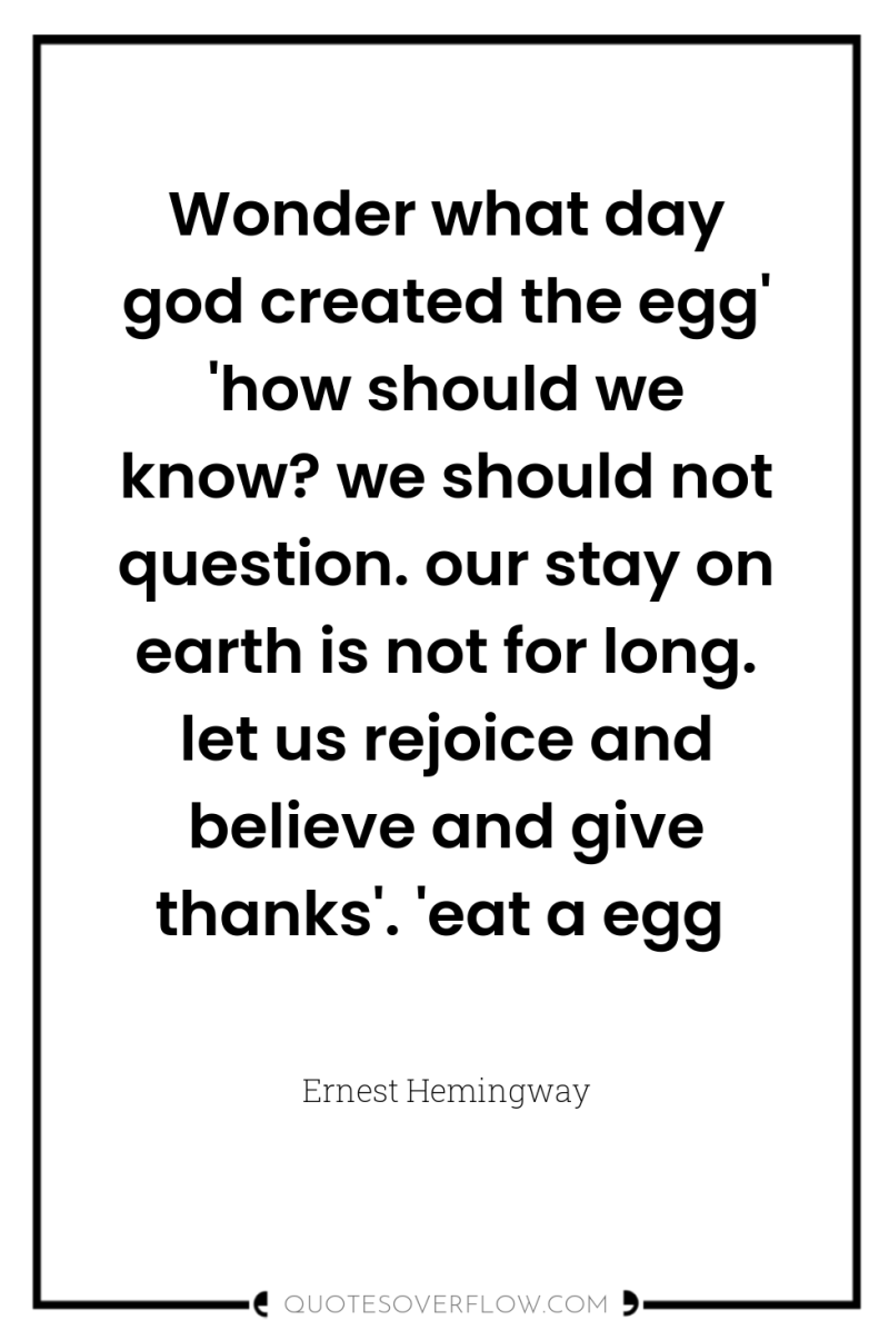 Wonder what day god created the egg' 'how should we...