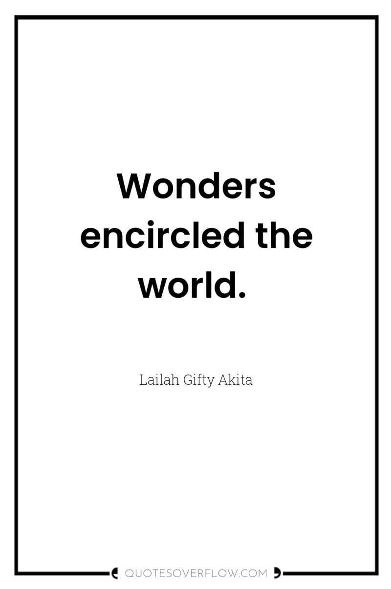 Wonders encircled the world. 