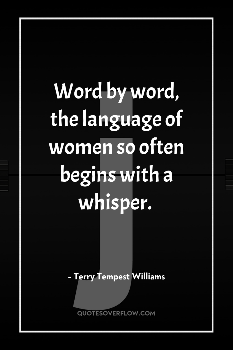Word by word, the language of women so often begins...
