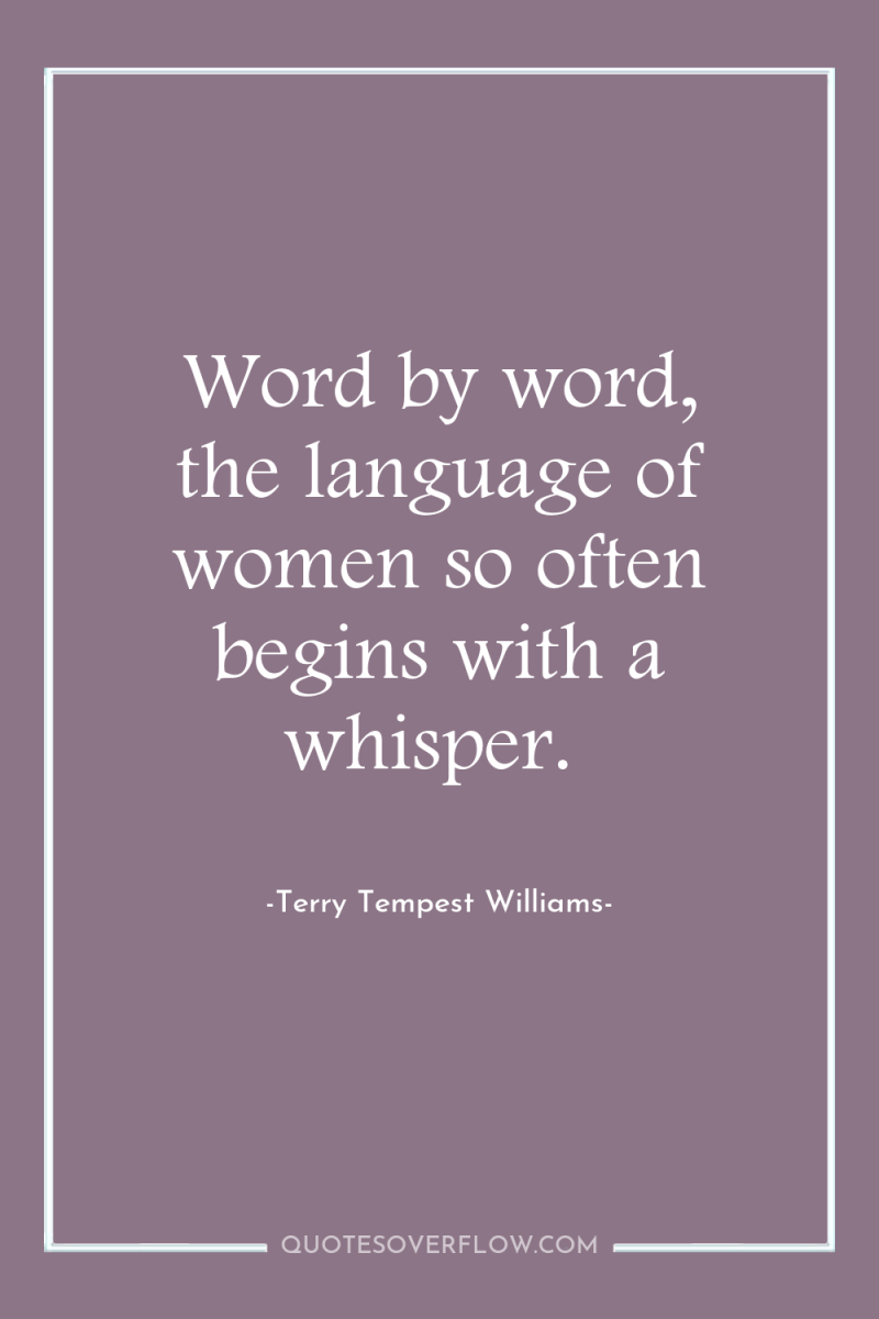 Word by word, the language of women so often begins...
