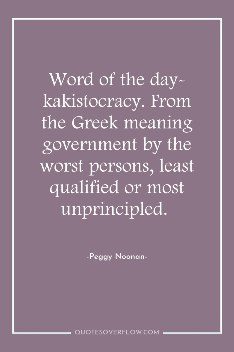 Word of the day- kakistocracy. From the Greek meaning government...