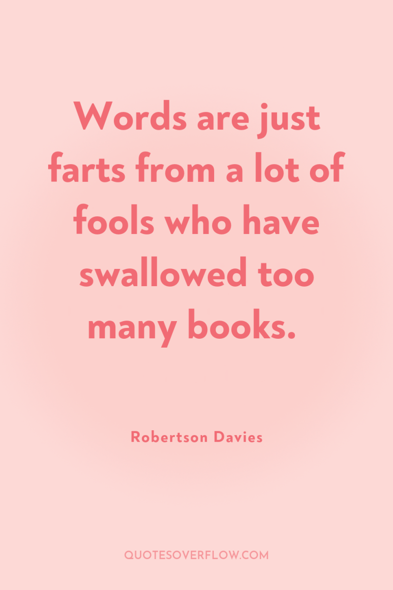 Words are just farts from a lot of fools who...