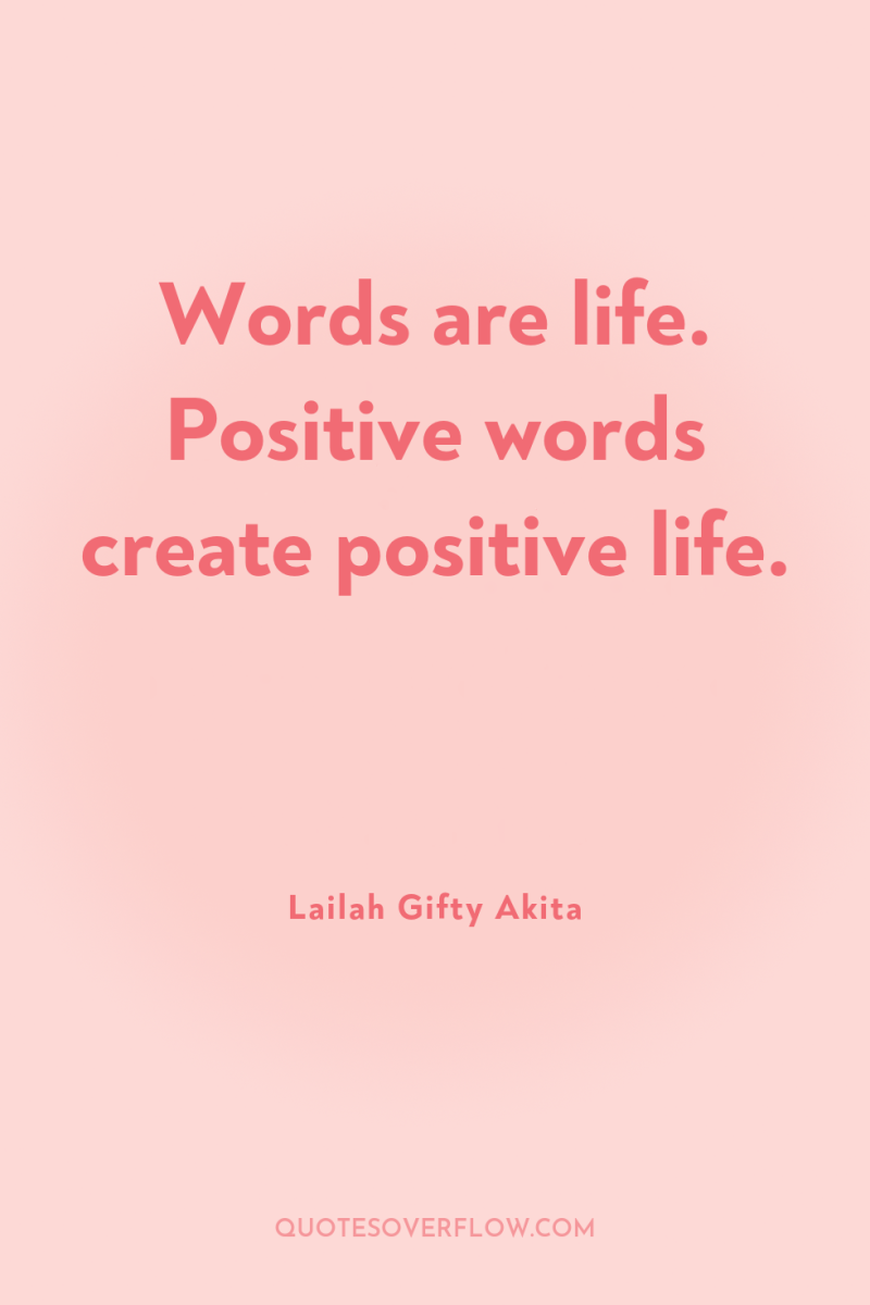 Words are life. Positive words create positive life. 