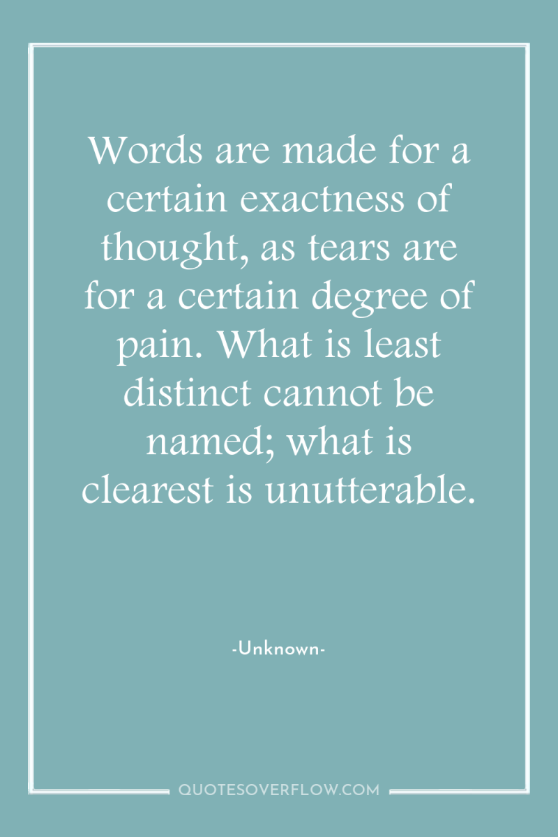 Words are made for a certain exactness of thought, as...