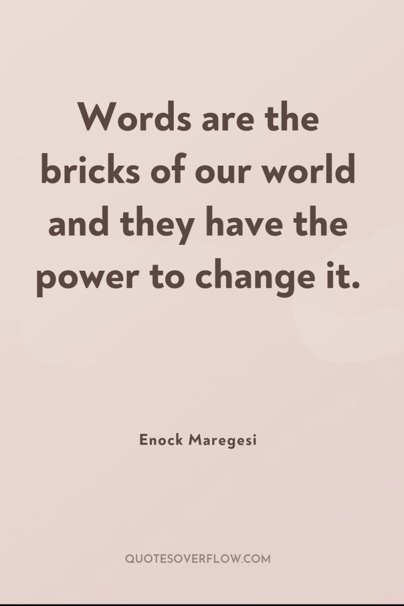 Words are the bricks of our world and they have...