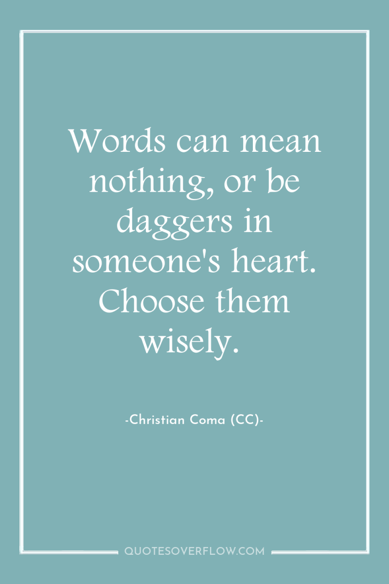 Words can mean nothing, or be daggers in someone's heart....