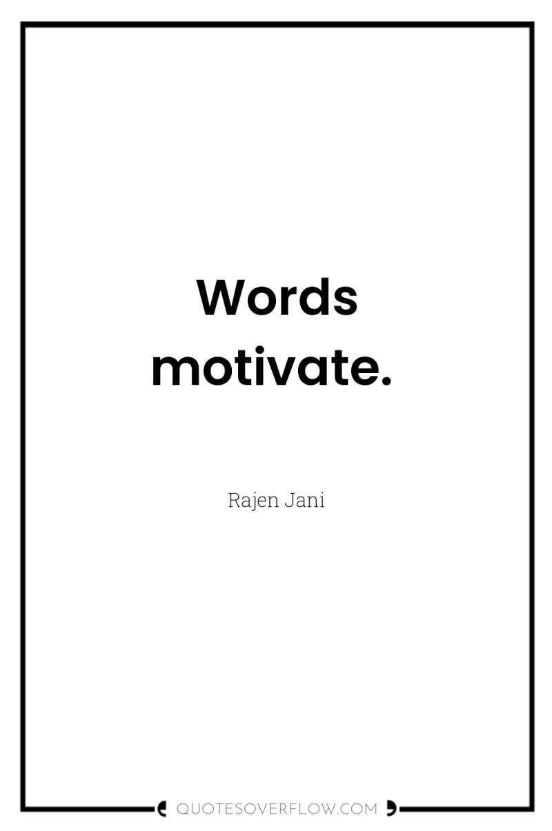 Words motivate. 