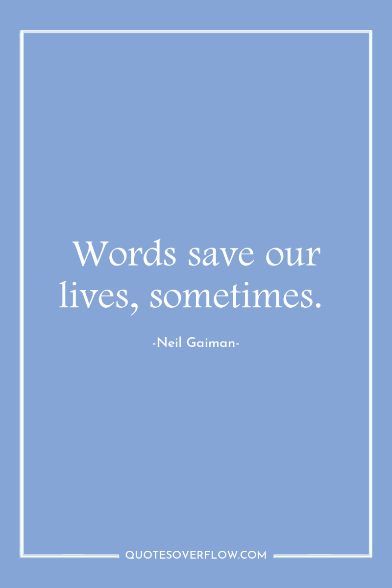 Words save our lives, sometimes. 