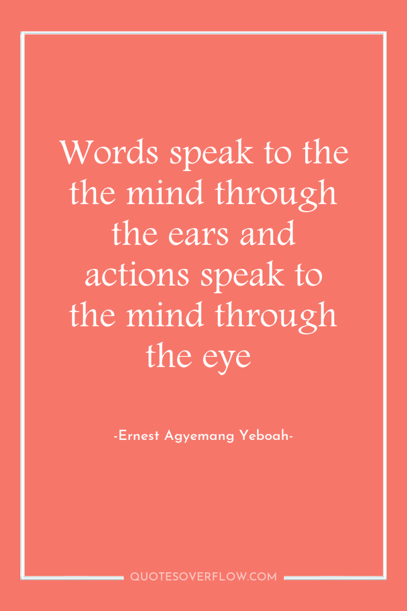 Words speak to the the mind through the ears and...