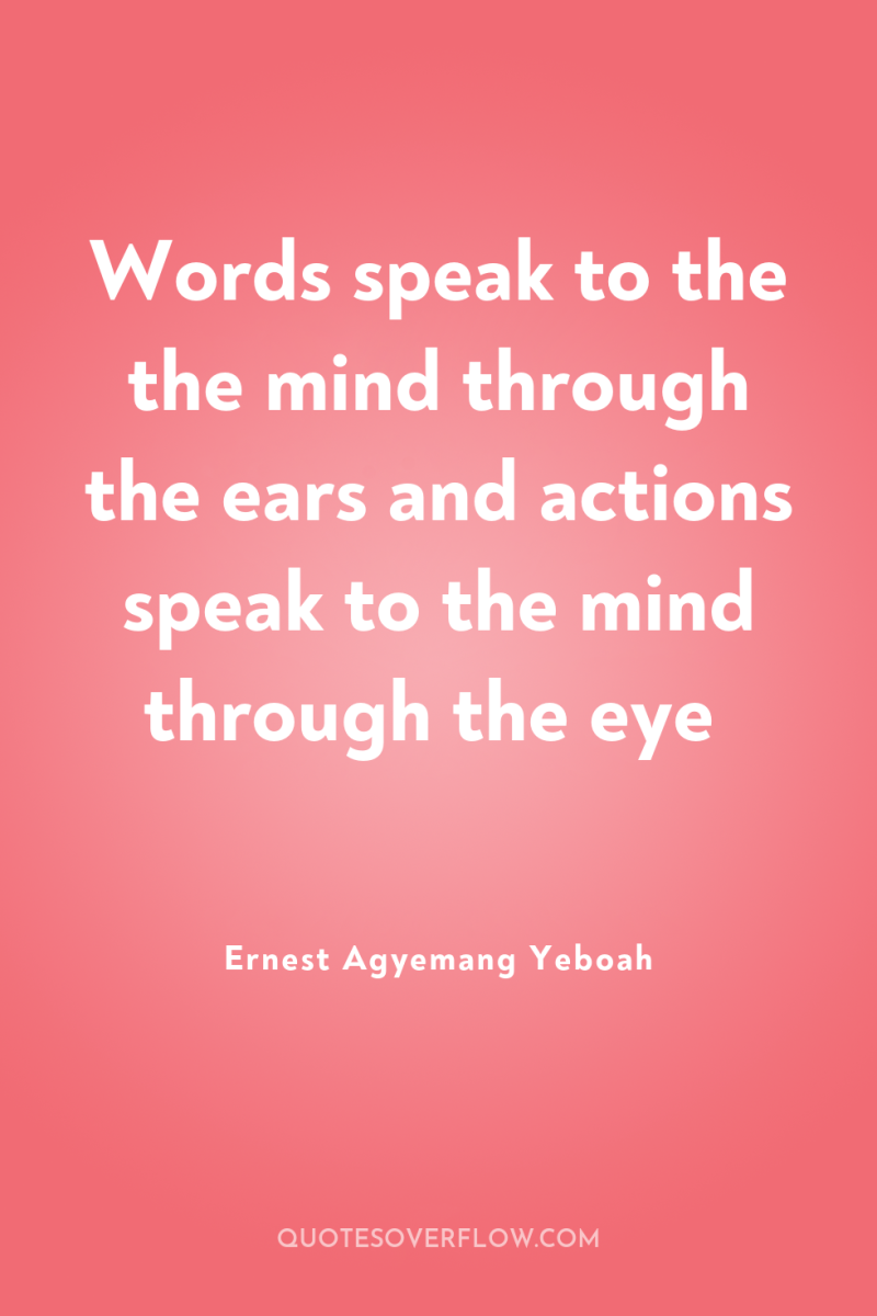 Words speak to the the mind through the ears and...