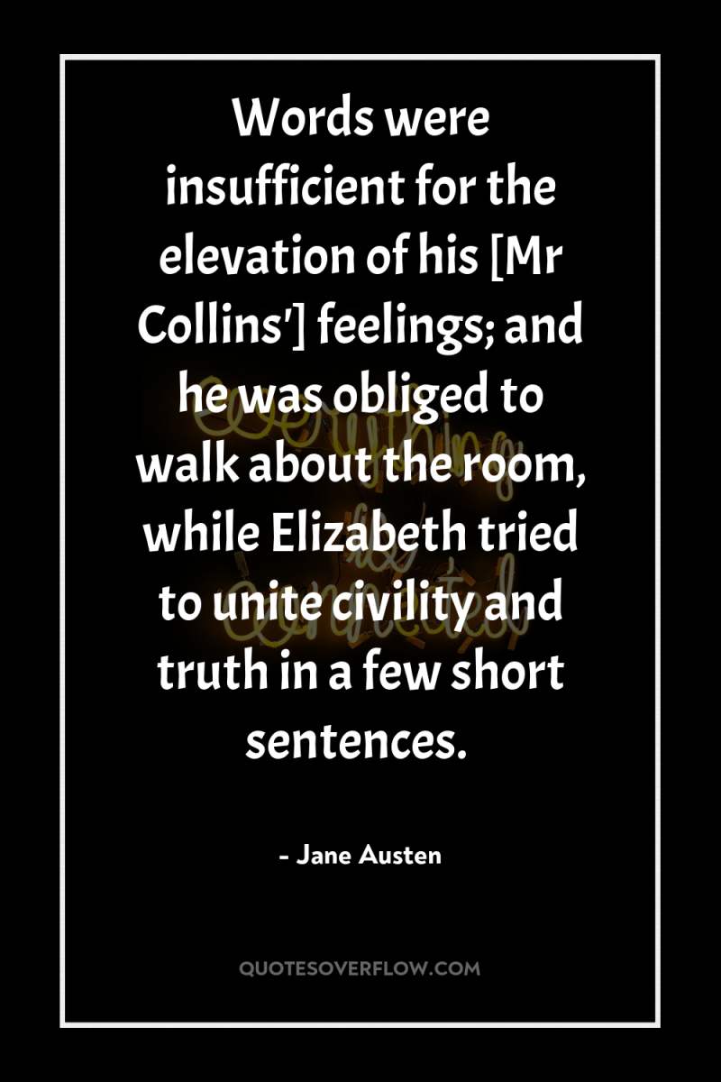 Words were insufficient for the elevation of his [Mr Collins']...