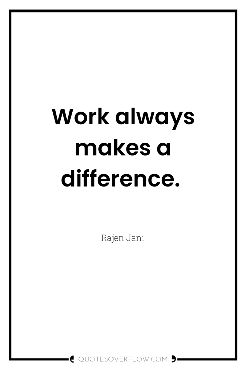 Work always makes a difference. 