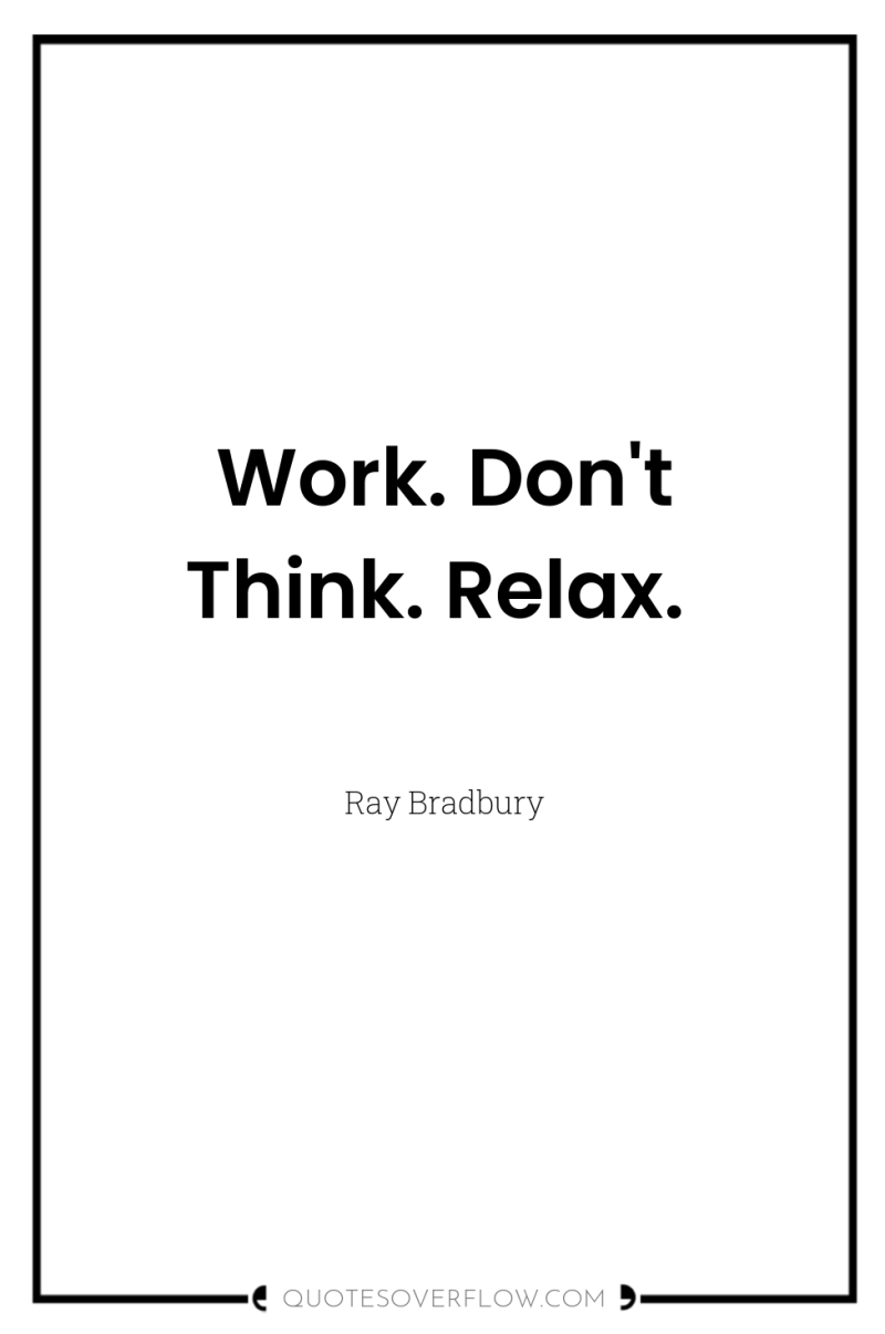 Work. Don't Think. Relax. 