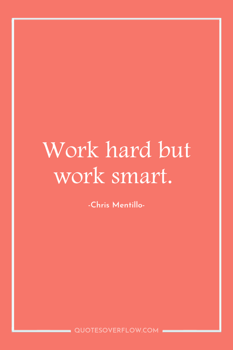 Work hard but work smart. 