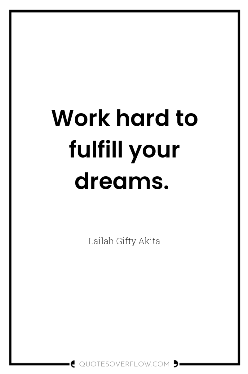 Work hard to fulfill your dreams. 
