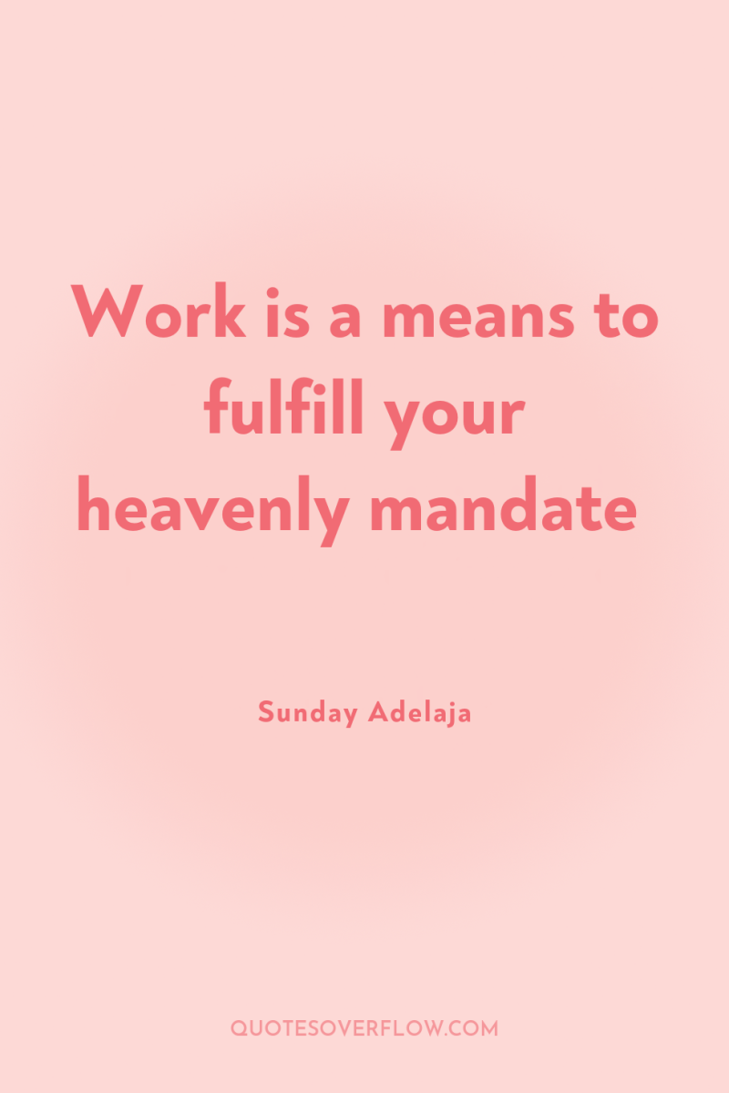 Work is a means to fulfill your heavenly mandate 