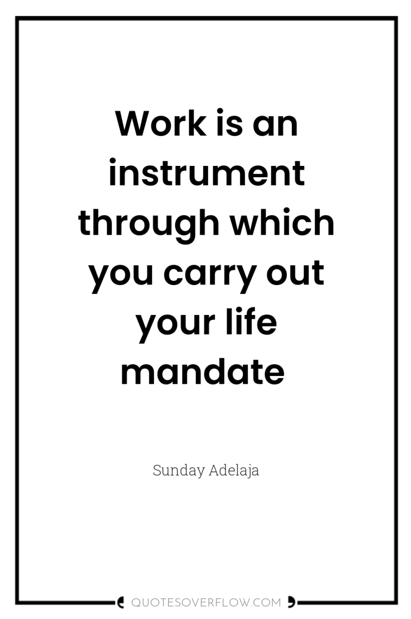 Work is an instrument through which you carry out your...