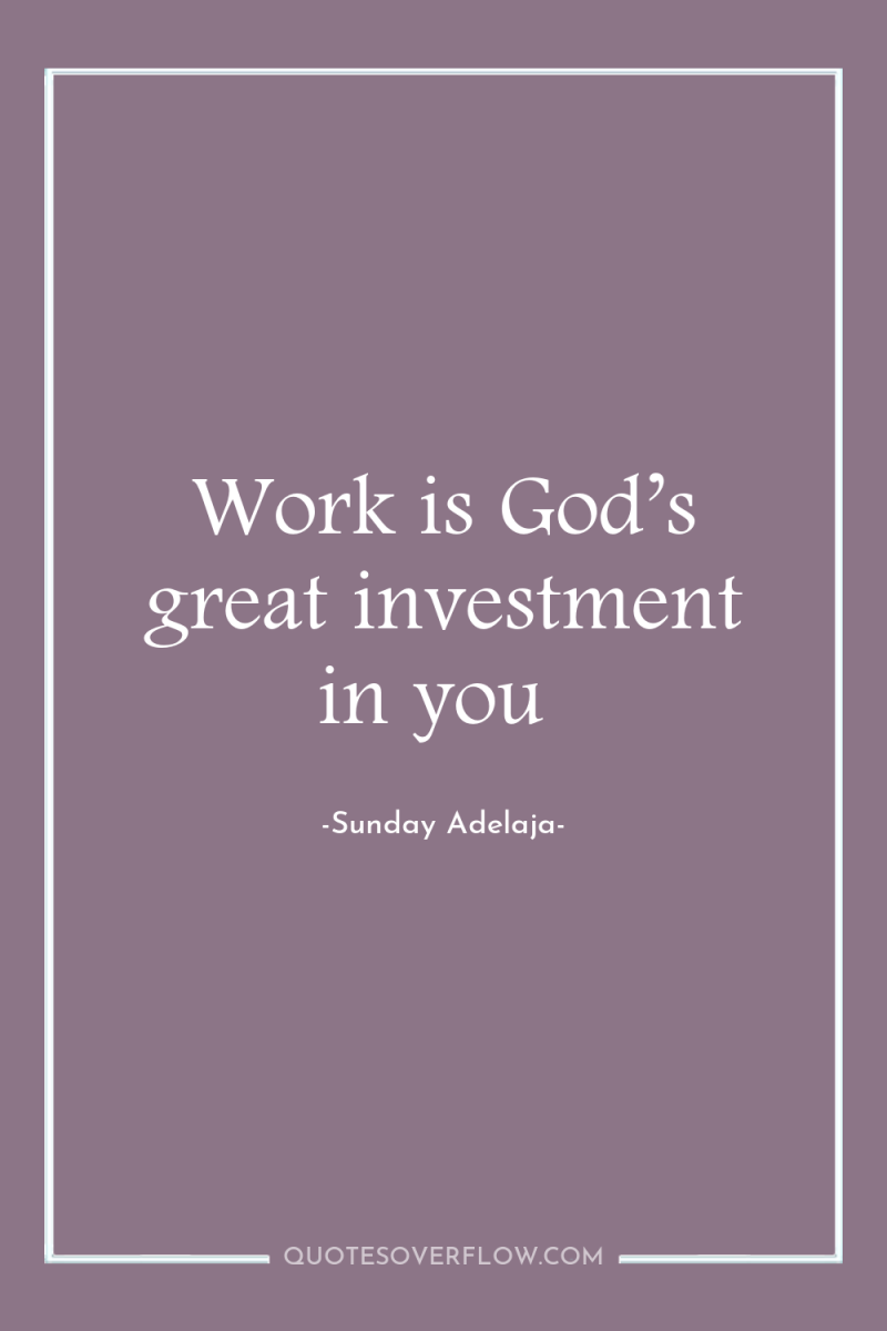 Work is God’s great investment in you 