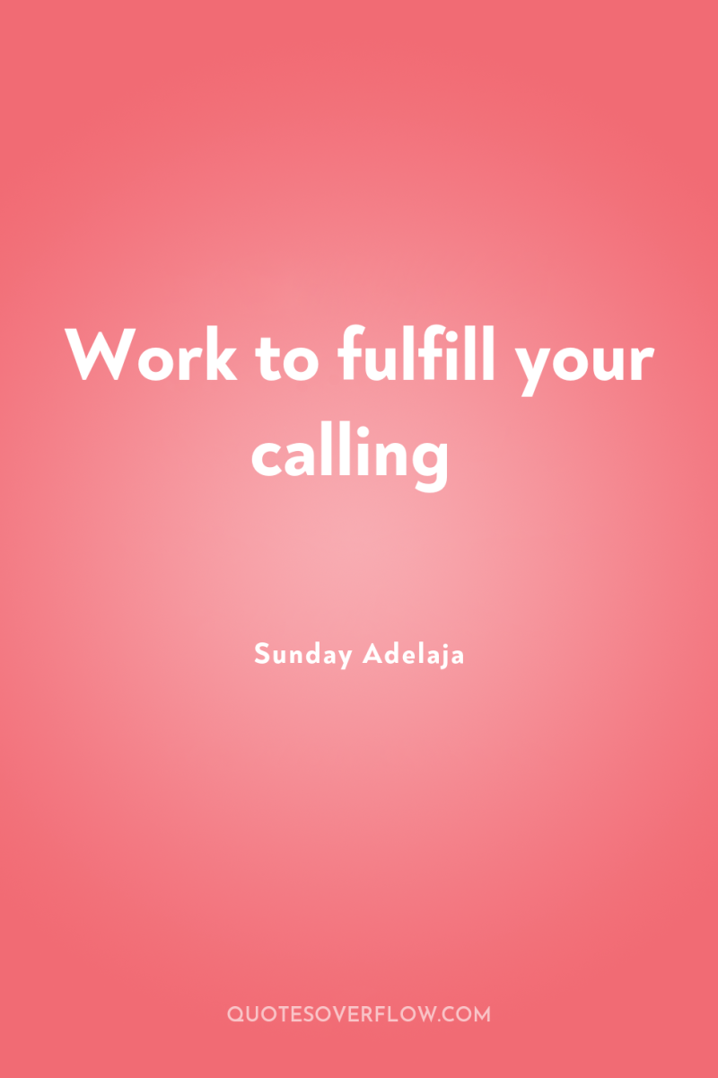 Work to fulfill your calling 