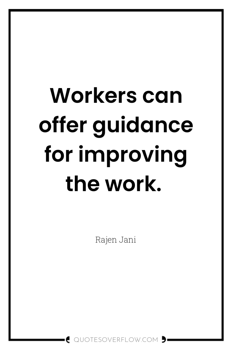 Workers can offer guidance for improving the work. 