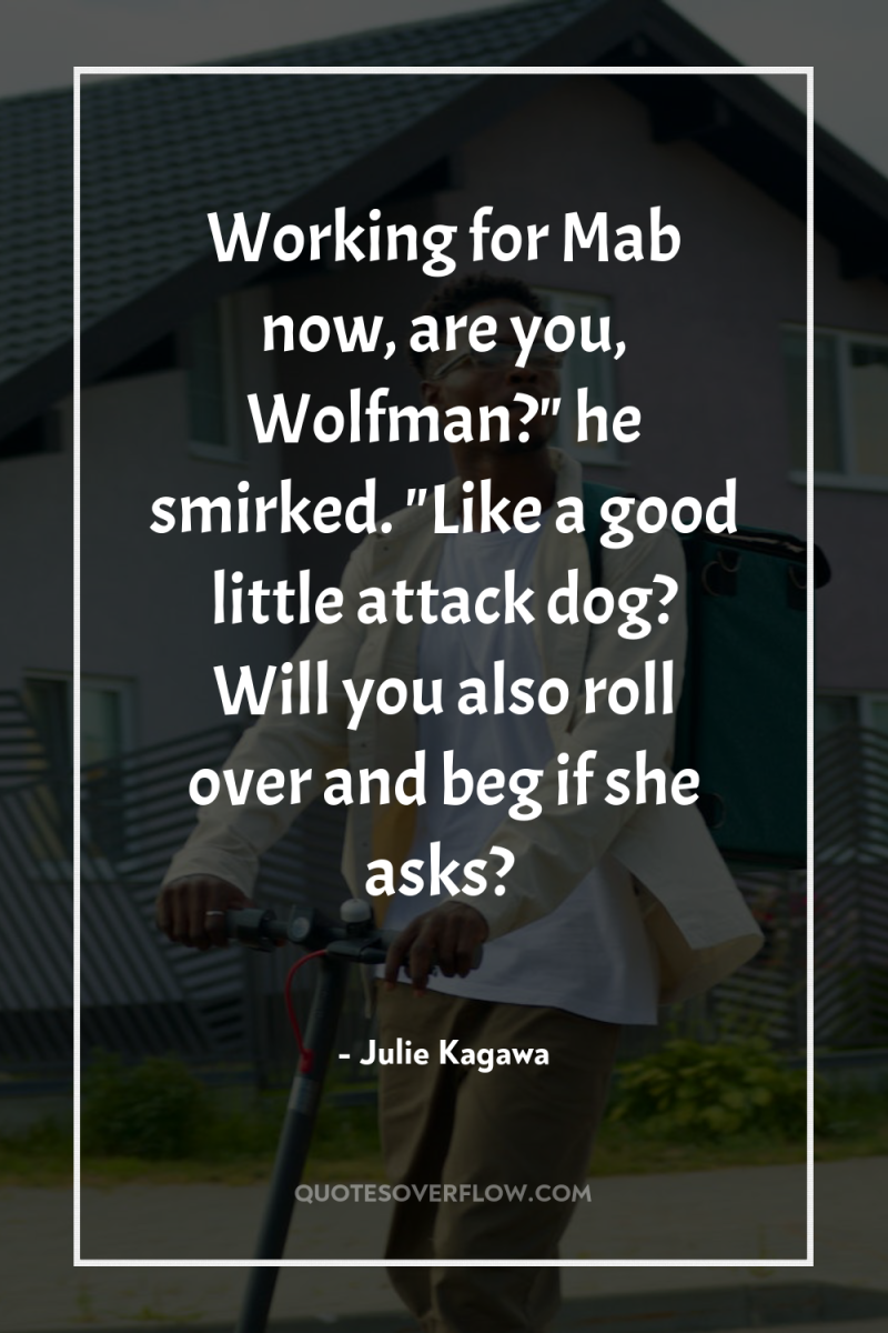 Working for Mab now, are you, Wolfman?