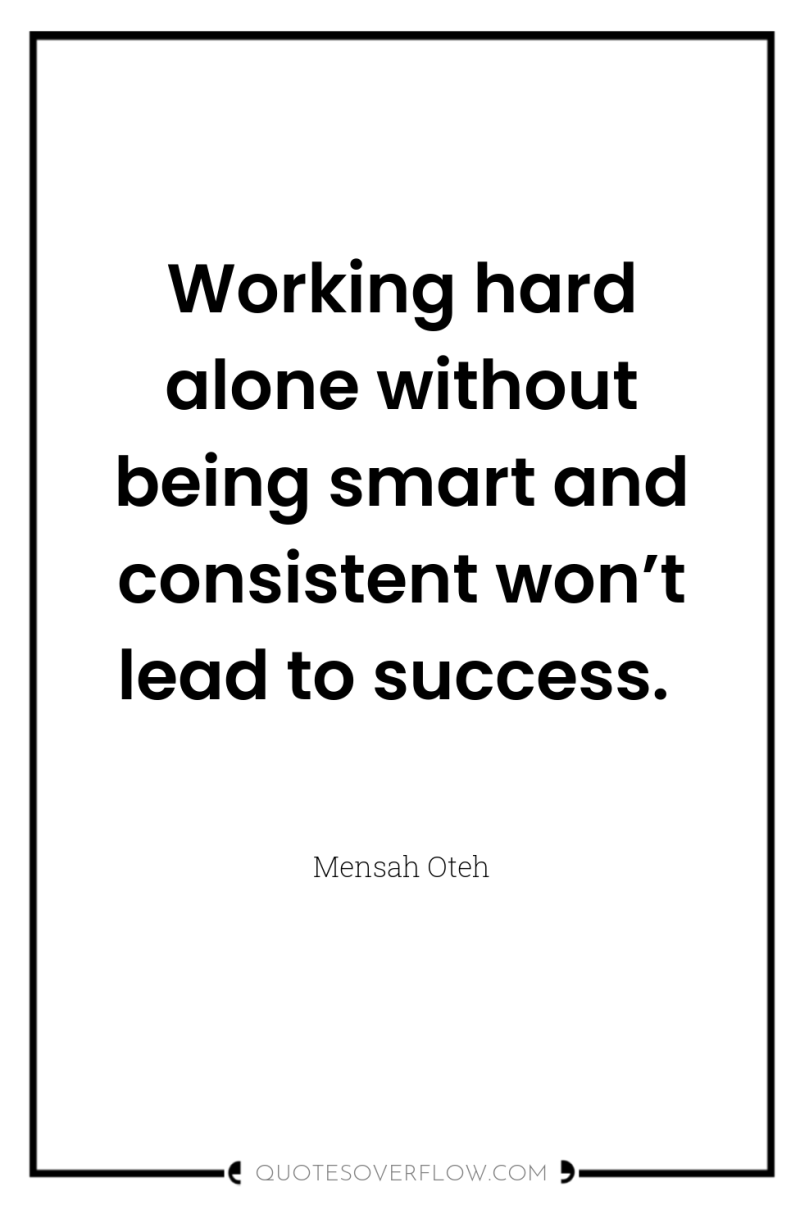 Working hard alone without being smart and consistent won’t lead...
