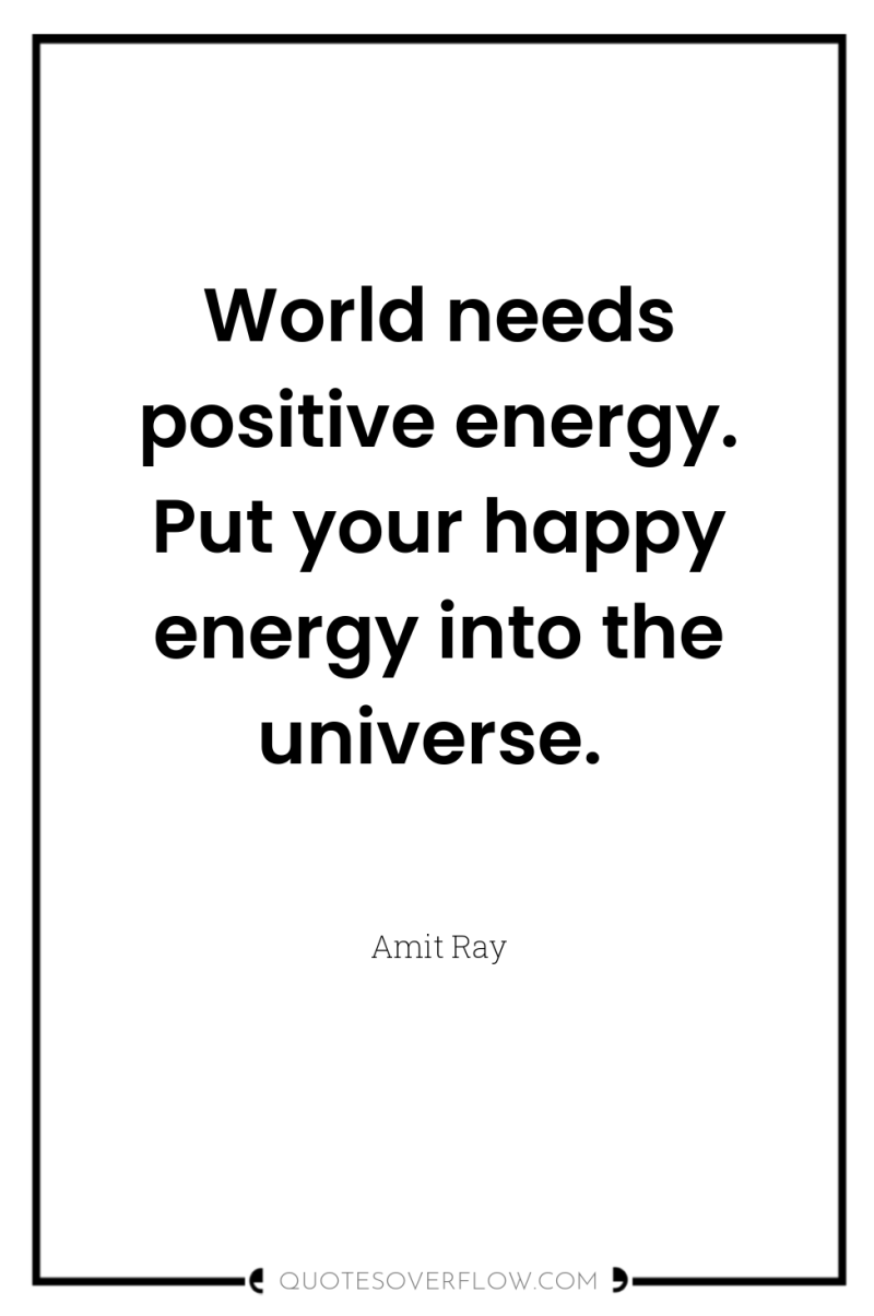 World needs positive energy. Put your happy energy into the...