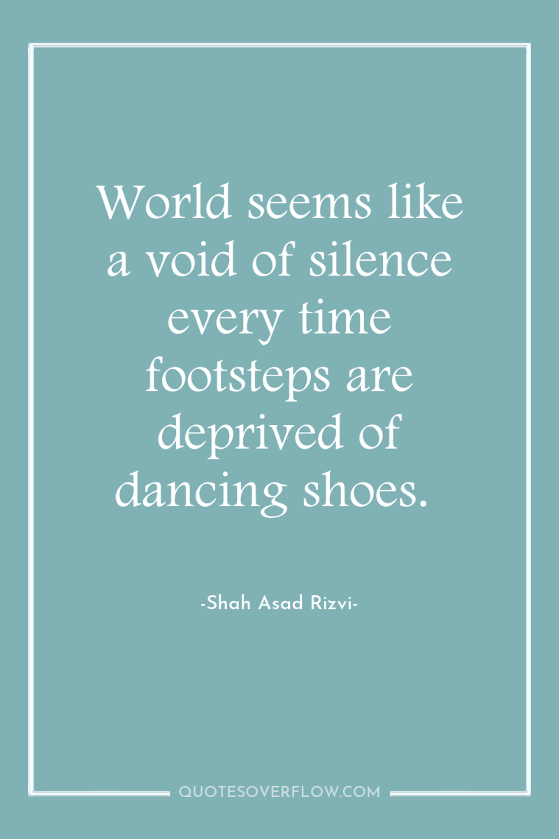 World seems like a void of silence every time footsteps...