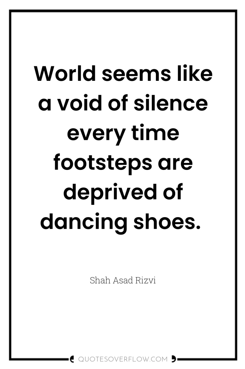 World seems like a void of silence every time footsteps...