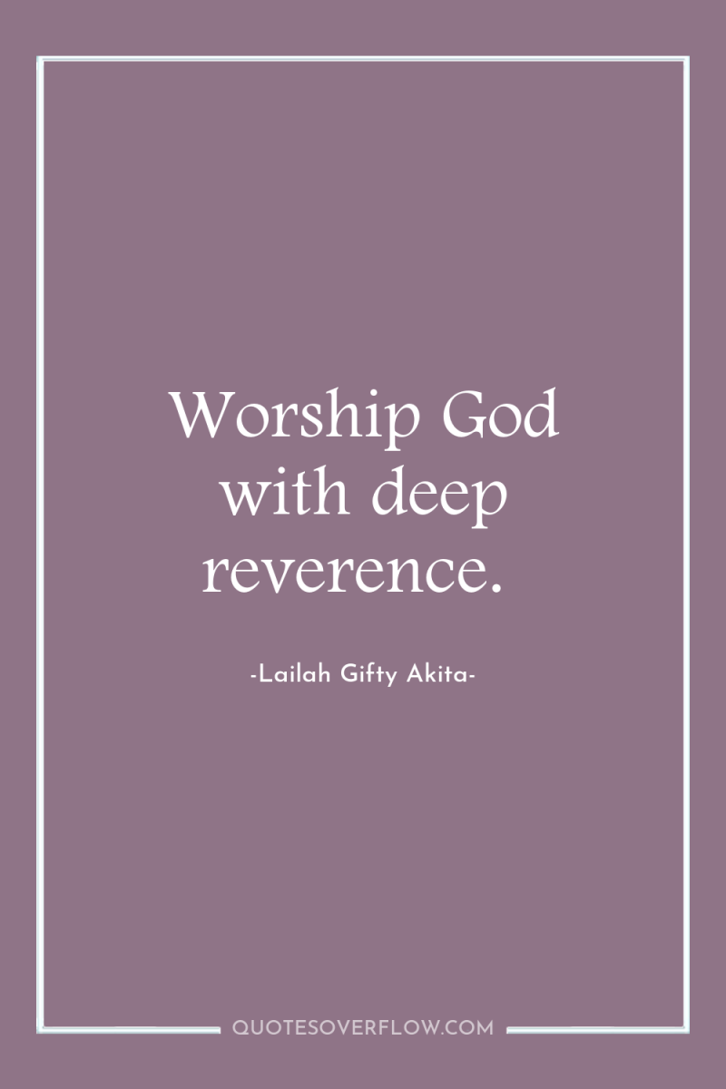 Worship God with deep reverence. 