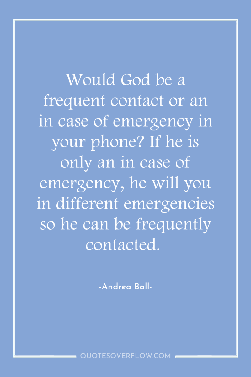 Would God be a frequent contact or an in case...