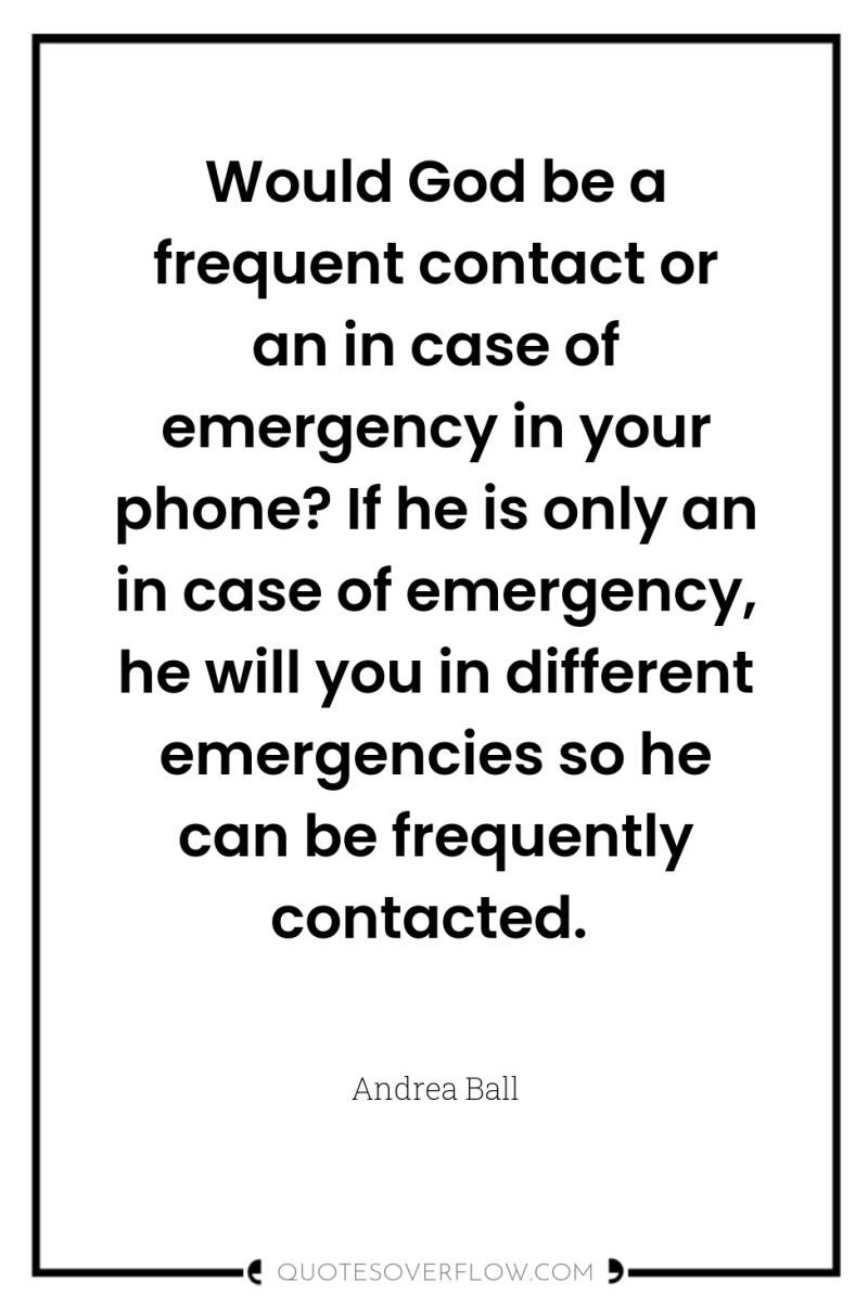 Would God be a frequent contact or an in case...
