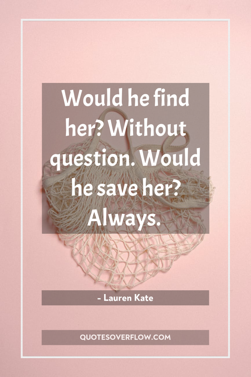 Would he find her? Without question. Would he save her?...
