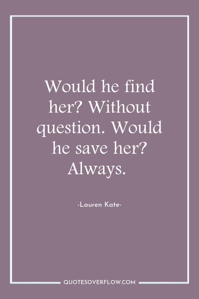 Would he find her? Without question. Would he save her?...